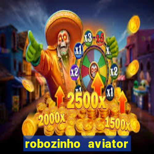 robozinho aviator bet nacional